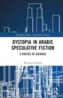 Dystopia in Arabic Speculative Fiction : A Poetics of Distress - Book