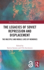 The Legacies of Soviet Repression and Displacement : The Multiple and Mobile Lives of Memories - Book