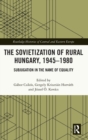 The Sovietization of Rural Hungary, 1945-1980 : Subjugation in the Name of Equality - Book