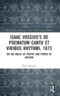 Isaac Vossius's De poematum cantu et viribus rhythmi, 1673 : On the Music of Poetry and Power of Rhythm - Book