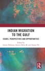 Indian Migration to the Gulf : Issues, Perspectives and Opportunities - Book