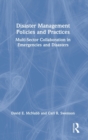 Disaster Management Policies and Practices : Multi-Sector Collaboration in Emergencies and Disasters - Book