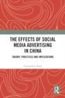The Effects of Social Media Advertising in China : Theory, Practices and Implications - Book