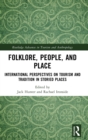 Folklore, People, and Places : International Perspectives on Tourism and Tradition in Storied Places - Book