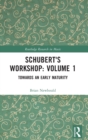 Schubert's Workshop: Volume 1 : Towards an Early Maturity - Book