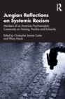 Jungian Reflections on Systemic Racism : Members of an American Psychoanalytic Community on Training, Practice and Inclusivity - Book