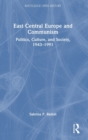 East Central Europe and Communism : Politics, Culture, and Society, 1943–1991 - Book