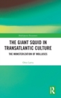The Giant Squid in Transatlantic Culture : The Monsterization of Molluscs - Book
