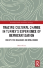 Tracing Cultural Change in Turkey's Experience of Democratization : Unexpected Dialogues on Intolerance - Book
