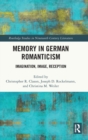 Memory in German Romanticism : Imagination, Image, Reception - Book