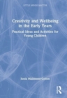 Creativity and Wellbeing in the Early Years : Practical Ideas and Activities for Young Children - Book