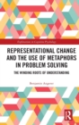 Representational Change and the Use of Metaphors in Problem Solving : The Winding Roots of Understanding - Book