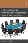 The Dynamics of International Negotiation : Essays on Theory and Practice - Book