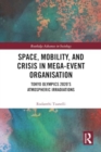 Space, Mobility, and Crisis in Mega-Event Organisation : Tokyo Olympics 2020's Atmospheric Irradiations - Book