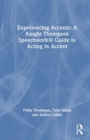 Experiencing Accents: A Knight-Thompson Speechwork® Guide for Acting in Accent - Book