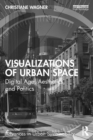 Visualizations of Urban Space : Digital Age, Aesthetics, and Politics - Book