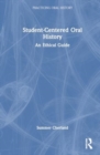 Student-Centered Oral History : An Ethical Guide - Book