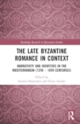 The Late Byzantine Romance in Context : Narrativity and Identities in the Mediterranean (13th–16th Centuries) - Book