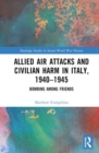 Allied Air Attacks and Civilian Harm in Italy, 1940–1945 : Bombing among Friends - Book