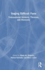 Staging Difficult Pasts : Transnational Memory, Theatres, and Museums - Book