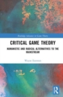 Critical Game Theory : Humanistic and Radical Alternatives to the Mainstream - Book