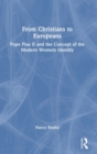 From Christians to Europeans : Pope Pius II and the Concept of the Modern Western Identity - Book