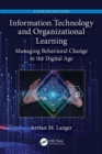 Information Technology and Organizational Learning : Managing Behavioral Change in the Digital Age - Book