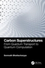 Carbon Superstructures : From Quantum Transport to Quantum Computation - Book