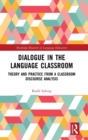 Dialogue in the Language Classroom : Theory and Practice from a Classroom Discourse Analysis - Book