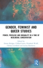 Gender, Feminist and Queer Studies : Power, Privilege and Inequality in a Time of Neoliberal Conservatism - Book