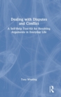 Dealing with Disputes and Conflict : A Self-Help Tool-Kit for Resolving Arguments in Everyday Life - Book
