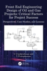 Front End Engineering Design of Oil and Gas Projects: Critical Factors for Project Success : Perspectives, Case Studies, and Lessons - Book