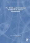 The Routledge International Handbook of Sensory Ethnography - Book