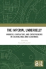 The Imperial Underbelly : Workers, Contractors, and Entrepreneurs in Colonial India and Scandinavia - Book