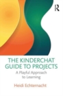 The Kinderchat Guide to Elementary School Projects : A Playful Approach to Learning - Book