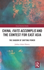 China, Faits Accomplis and the Contest for East Asia : The Shadow of Shifting Power - Book