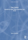 Care Justice : Reframing Public Policy, Elevating Care Work - Book