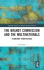 The Brandt Commission and the Multinationals : Planetary Perspectives - Book