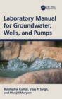 Laboratory Manual for Groundwater, Wells, and Pumps - Book