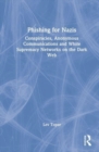 Phishing for Nazis : Conspiracies, Anonymous Communications and White Supremacy Networks on the Dark Web - Book