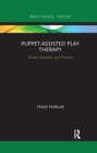 Puppet-Assisted Play Therapy : Theory, Research, and Practice - Book