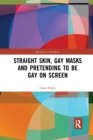Straight Skin, Gay Masks and Pretending to be Gay on Screen - Book