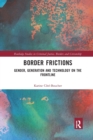 Border Frictions : Gender, Generation and Technology on the Frontline - Book