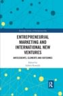 Entrepreneurial Marketing and International New Ventures : Antecedents, Elements and Outcomes - Book