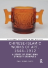 Chinese-Islamic Works of Art, 1644-1912 : A Study of Some Qing Dynasty Examples - Book