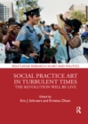 Social Practice Art in Turbulent Times : The Revolution Will Be Live - Book
