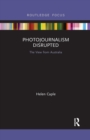 Photojournalism Disrupted : The View from Australia - Book