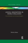 Lexical Innovation in World Englishes : Cross-fertilization and Evolving Paradigms - Book