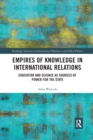 Empires of Knowledge in International Relations : Education and Science as Sources of Power for the State - Book