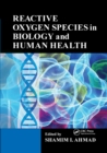 Reactive Oxygen Species in Biology and Human Health - Book